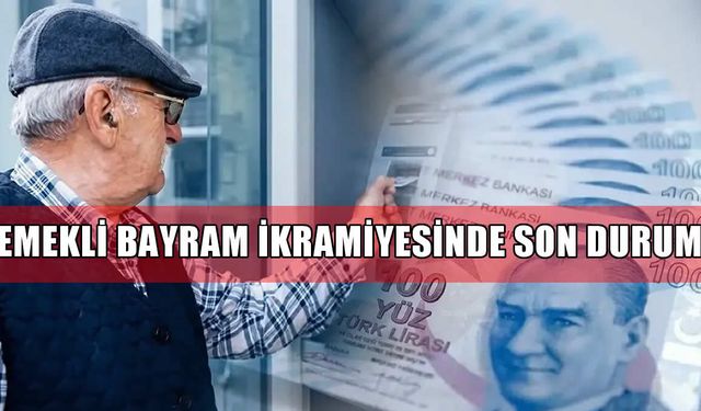 Emekli Bayram İkramiyesinde Son Durum