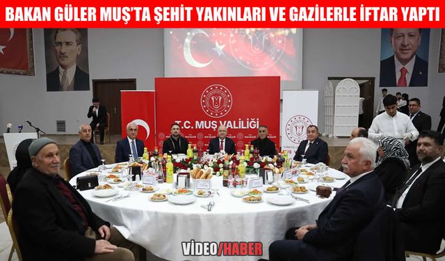 Milli Savunma Bakanı Güler, Muş’ta şehit aileleri, gaziler ve AK Parti teşkilatıyla iftar sofrasında buluştu