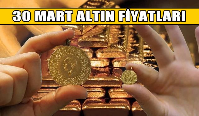 30 Mart 2026 altın fiyatları: Gram, çeyrek, yarım ve tam altın ne kadar oldu?