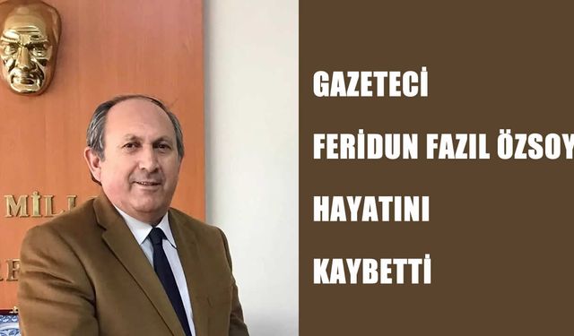 Doğu Anadolu basın camiasının acı kaybı: Feridun Fazıl Özsoy vefat etti