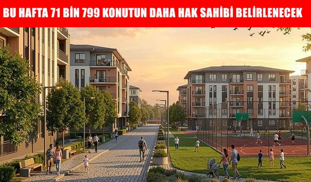 Yüzyılın Konut Projesi'nde bu hafta 71 bin 799 konutun daha hak sahibi belirlenecek
