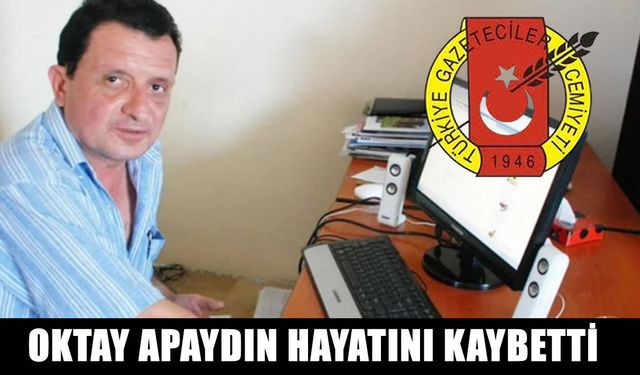TGC Üyesi Gazeteci Oktay Apaydın hayatını kaybetti
