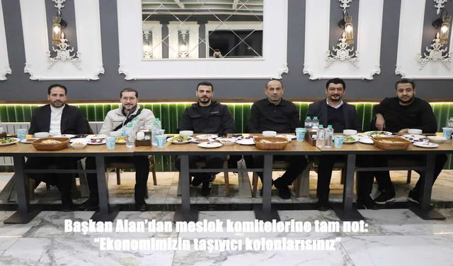 Başkan Alan: “Meslek Komitelerimiz Elazığ Ekonomisinin Taşıyıcı Kolonlarıdır”