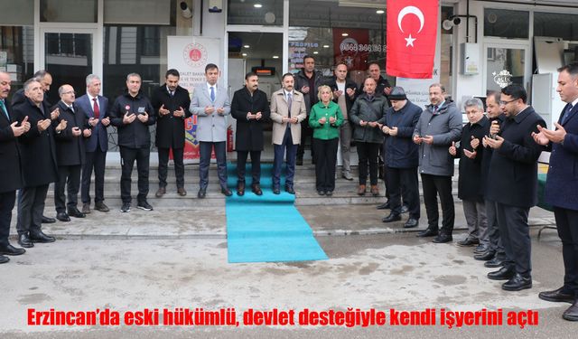 Erzincan’da eski hükümlü, devlet desteğiyle kendi işyerini açtı