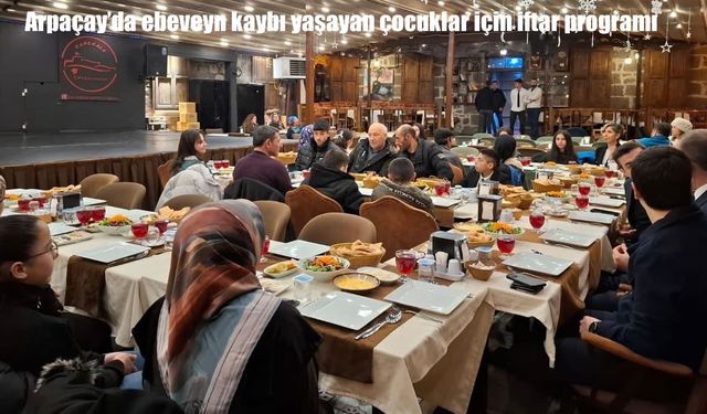 Arpaçay Kaymakamlığı’ndan ebeveyn kaybı yaşamış çocuklara iftar programı