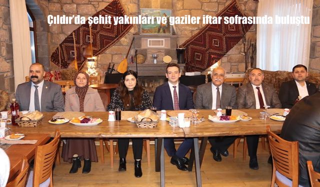 Çıldır'da şehit yakınları ve gaziler iftar sofrasında buluştu