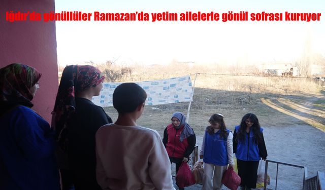 Iğdır'da gönüllüler Ramazan'da yetim ailelerle gönül sofrası kuruyor