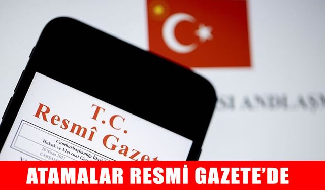 Cumhurbaşkanlığı tarafından yapılan atamalar Resmi Gazete’de