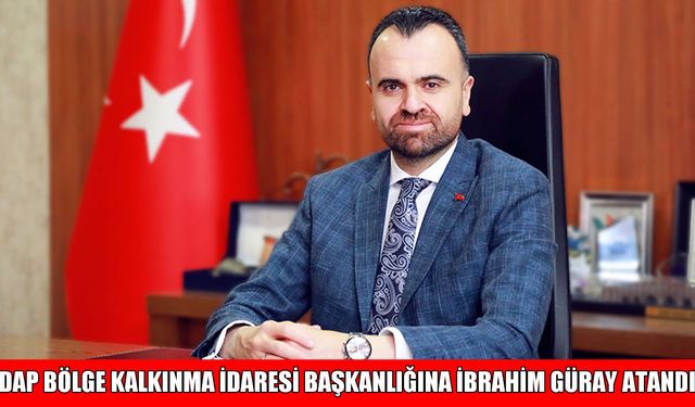 DAP Bölge Kalkınma İdaresi Başkanlığına Halil İbrahim Güray atandı