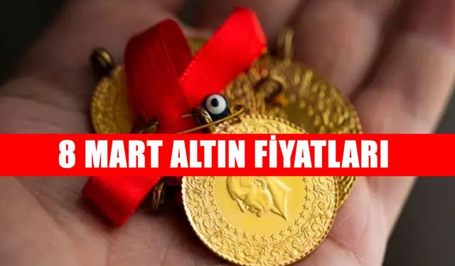 8 Mart altın fiyatları: Gram ve çeyrek altın ne kadar oldu?