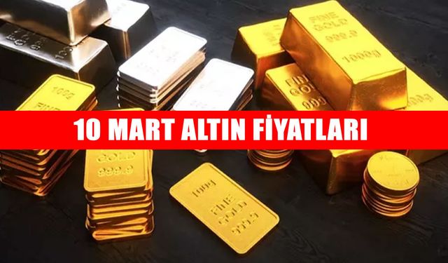 10 Mart altın fiyatları: Gram ve çeyrek altın ne kadar oldu?