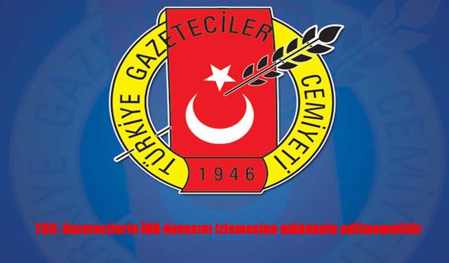 TGC'den İBB Davası Tepkisi: "Basın Özgürlüğü Engellenemez”