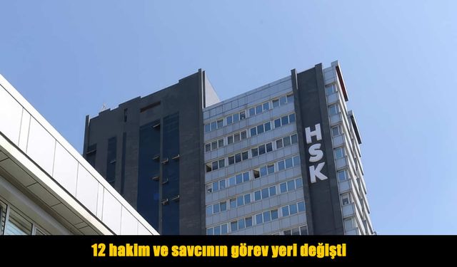 HSK’dan kritik kararname: 12 hakim ve savcının yeri değişti