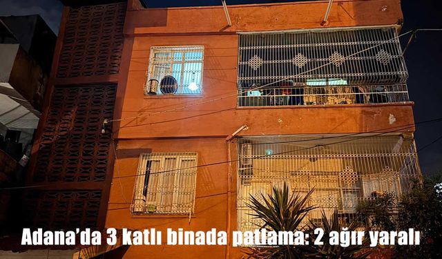 Adana’da 3 katlı binada patlama: 2 ağır yaralı