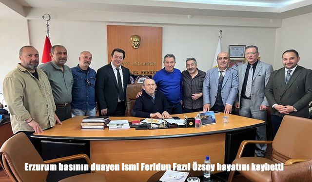 Erzurum Basınının Duayen İsmi Feridun Fazıl Özsoy Hayatını Kaybetti