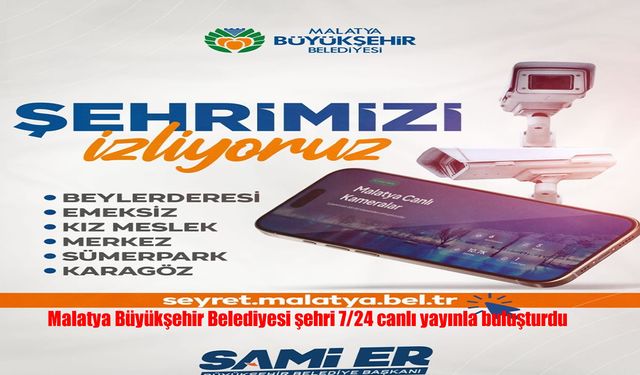 Malatya’nın farklı noktaları artık canlı izlenebilecek