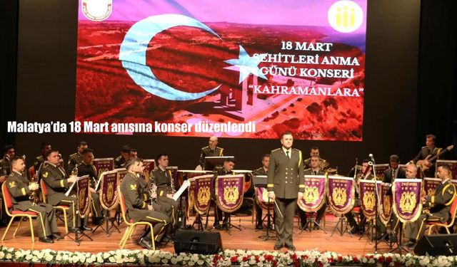 Malatya’da “18 Mart Şehitleri Anma Günü” konseri gerçekleşti