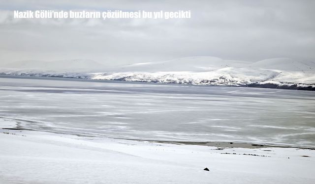 Bitlis’te Nazik Gölü’nde buzların çözülmesi gecikti