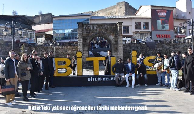 Bitlis’in tarihi yapıları yabancı öğrencilerle buluştu