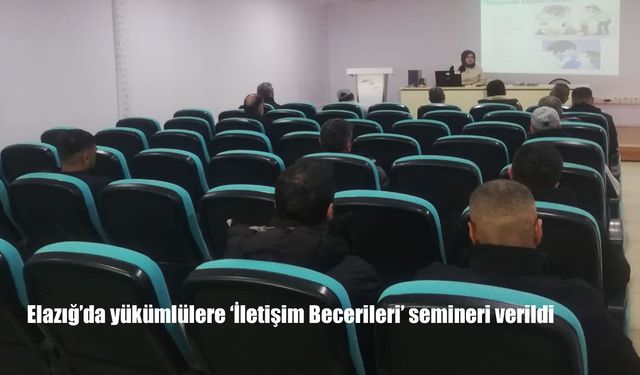 Elazığ'da yükümlülere ‘İletişim Becerileri' semineri verildi