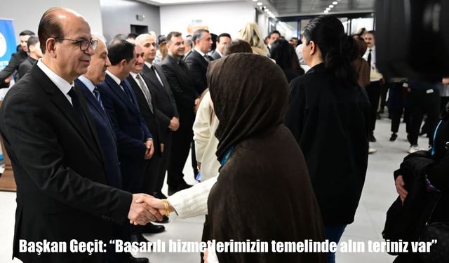 Başkan Geçit: "Başarılı hizmetlerimizin temelinde alın teriniz var"