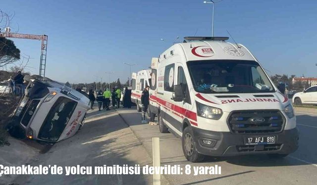 Çanakkale’de yolcu minibüsü devrildi: 8 yaralı