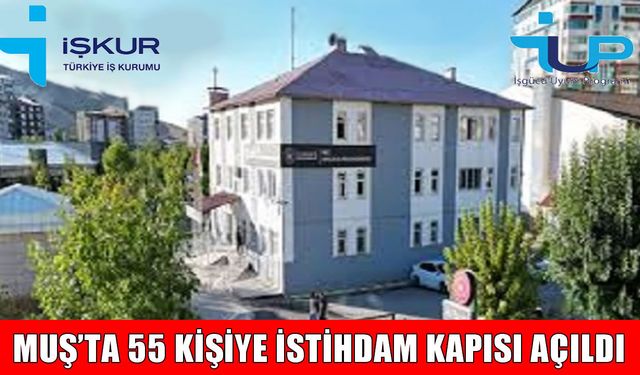 Muş’ta 55 kişiye iş fırsatı: Başvurular başladı