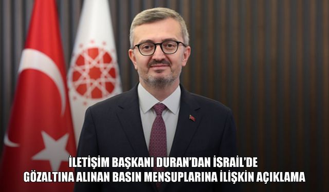 SON DAKİKA: İletişim Başkanı Duran'dan İsrail'de gözaltına alınan gazeteciler hakkında açıklama