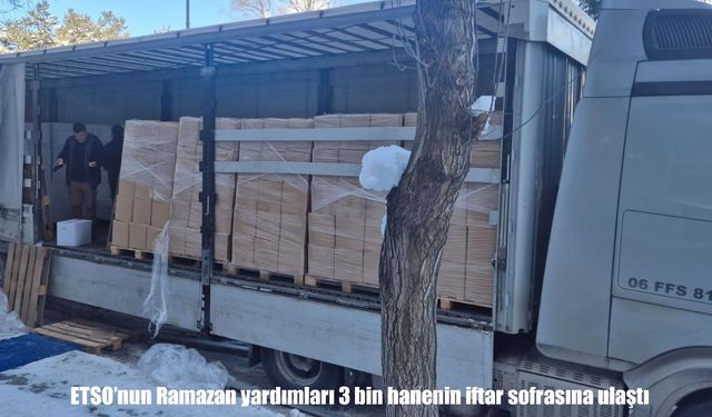 ETSO'nun Ramazan yardımları 3 bin hanenin iftar sofrasına ulaştı