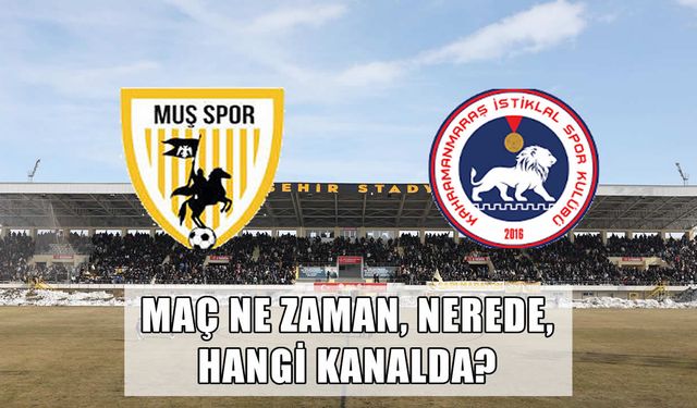 Muşspor-Kahramanmaraş İstiklalspor maçı ne zaman, nerede, hangi kanalda?