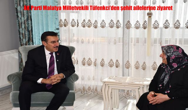 Malatya’da şehit aileleriyle buluşma: Tüfenkci’den vefa mesajı