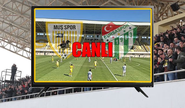 Muşspor-Bursaspor karşılaşması CANLI