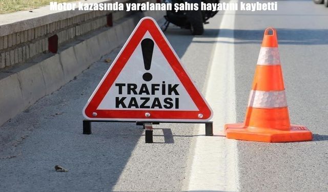 Motor kazasında ağır yaralanan 18 yaşındaki genç hayatını kaybetti