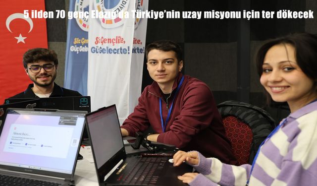 Elazığ’da uzay maratonu: 5 ilden 70 genç TUA AstroHackathon’da buluştu