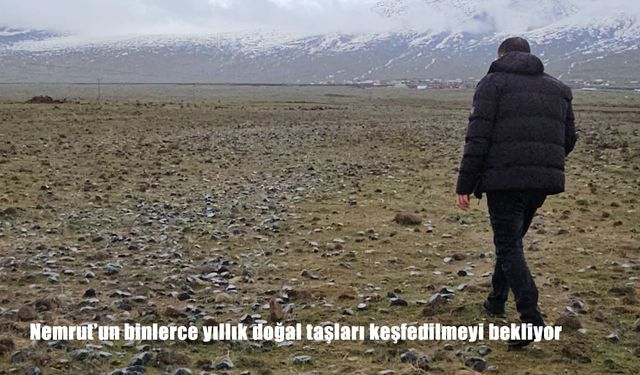 Bitlis’te doğal miras: Nemrut Kalderası’nda taşlar gün yüzüne çıkıyor