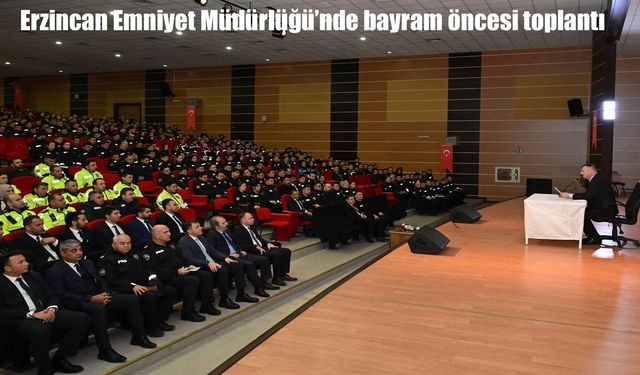 Erzincan Emniyet Müdürlüğü’nde bayram öncesi toplantı