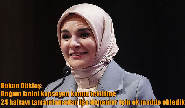 Bakan Göktaş duyurdu: 24 haftayı dolduramayanlara doğum izni tamamlama hakkı