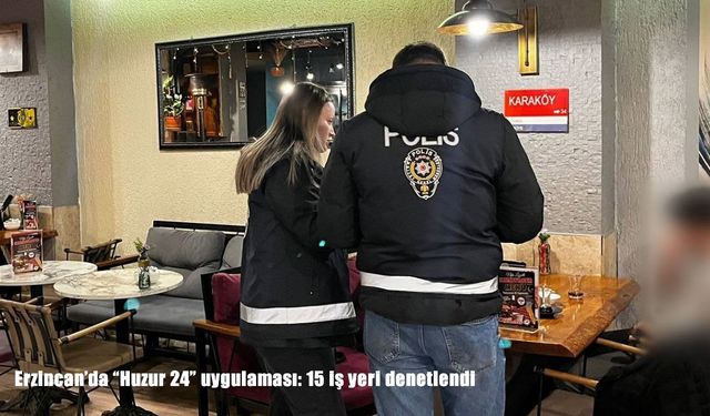 Erzincan’da polis ekiplerinden sıkı denetim: İhlaller tek tek belirlendi