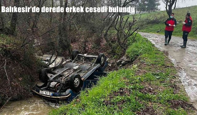 Balıkesir’de şüpheli olay: Derede ters dönmüş araç ve erkek cesedi bulundu