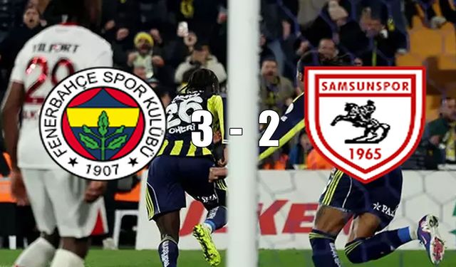 Nefes kesen düello: Fenerbahçe 3-2 Samsunspor