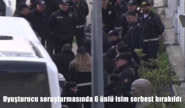 Ünlü isimlere uyuşturucu soruşturması: 6 kişi serbest, 4 tutuklama