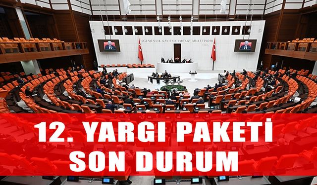 12. Yargı Paketi son durum: Meclis’te mi, af var mı? İşte maddeler ve detaylar