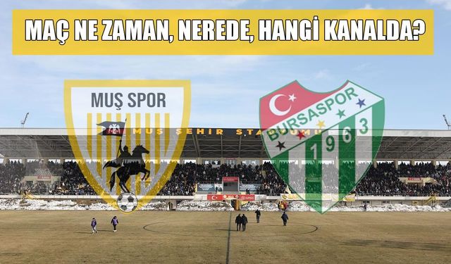 Muşspor-Bursaspor maçı ne zaman, nerede, hangi kanalda?