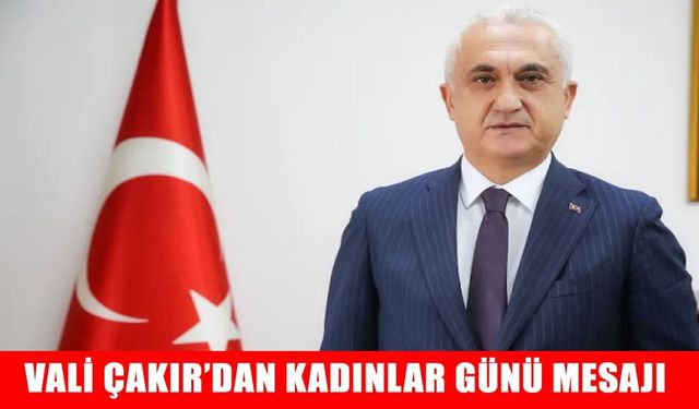 Muş Valisi Çakır’dan 8 Mart Dünya Kadınlar Günü mesajı