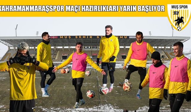Muşspor'da İstiklal Kahramanmaraşspor hazırlıkları başlıyor