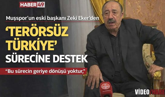 Muşspor’un eski başkanı Zeki Eker’den “Terörsüz Türkiye” sürecine destek