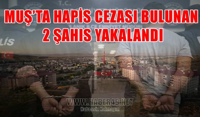 Muş’ta aranan şahıslara yönelik operasyon: 2 firari yakalandı