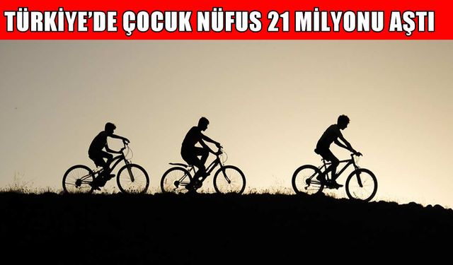 Türkiye’de Çocuk Nüfusu 21,3 Milyon: Oran Yüzde 24,8’e Geriledi