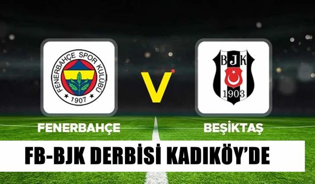 Kadıköy’de Derbi Heyecanı: Fenerbahçe - Beşiktaş Maçı