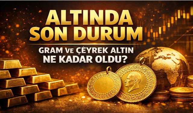 Altın fiyatlarında son durum: Gram ve çeyrek altın kaç TL oldu?